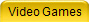 Video Games