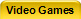 Video Games