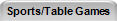 Sports/Table Games