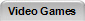 Video Games