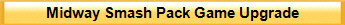 Midway Smash Pack Game Upgrade