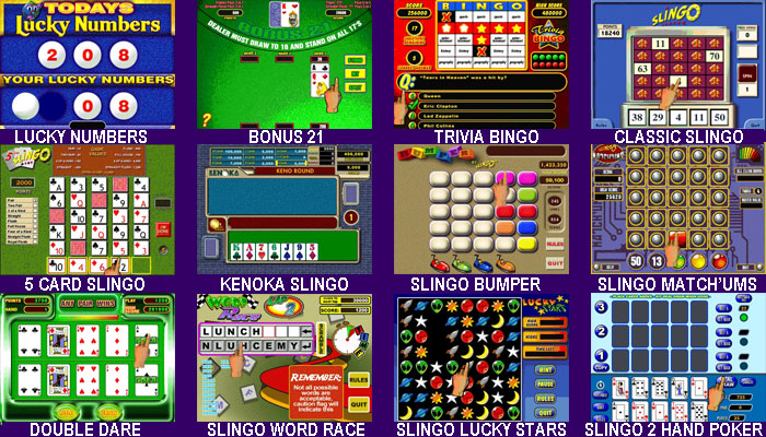 Lucky Numbers, Bonus 21, Trivia Bingo, Classic Slingo, 5 Card Slingo, Kenoka Slingo, Slingo Bumper, Slingo Match Ums, Double Dare, Slingo Word Race, Slingo Lucky Stars, Slingo 2 Hand Poker Video Games For NEXUS Countertop and Upright Touchscreens